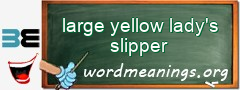 WordMeaning blackboard for large yellow lady's slipper